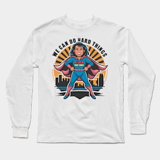 We can do hard things Super Hero Long Sleeve T-Shirt